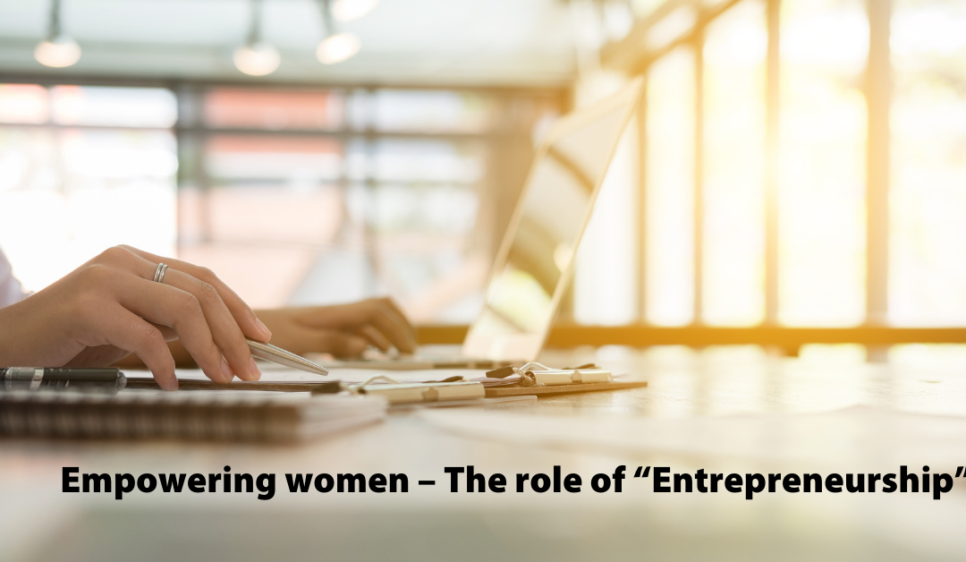 Empowering women – The role of “Entrepreneurship”